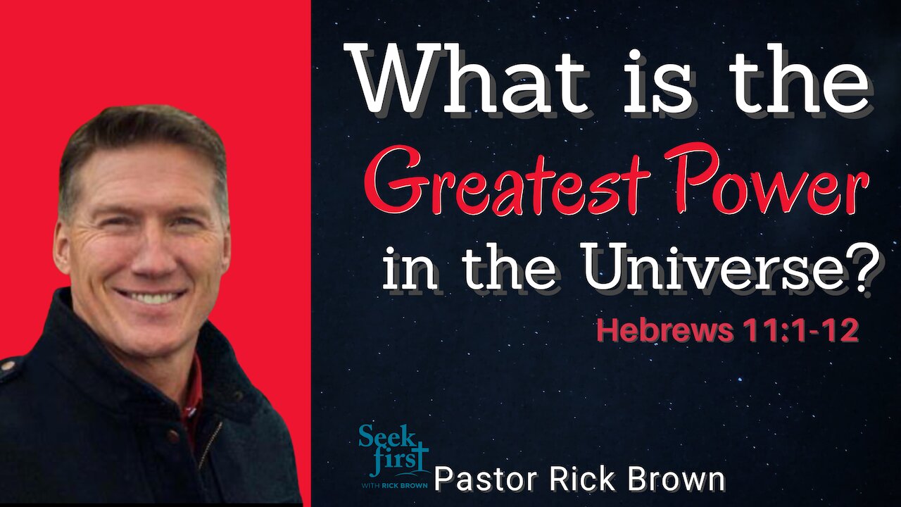 What is the Greatest Power in the Universe? | Hebrews 11:1-12 | Rick Brown