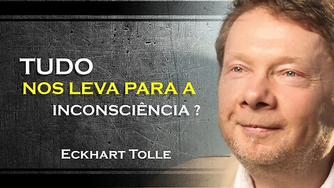 ECKHART TOLLE - SOMOS CONVIDADOS A INCONSCIÊNCIA POR TUDO A NOSSA VOLTA, ECKHART TOLLE DUBLADO 2023