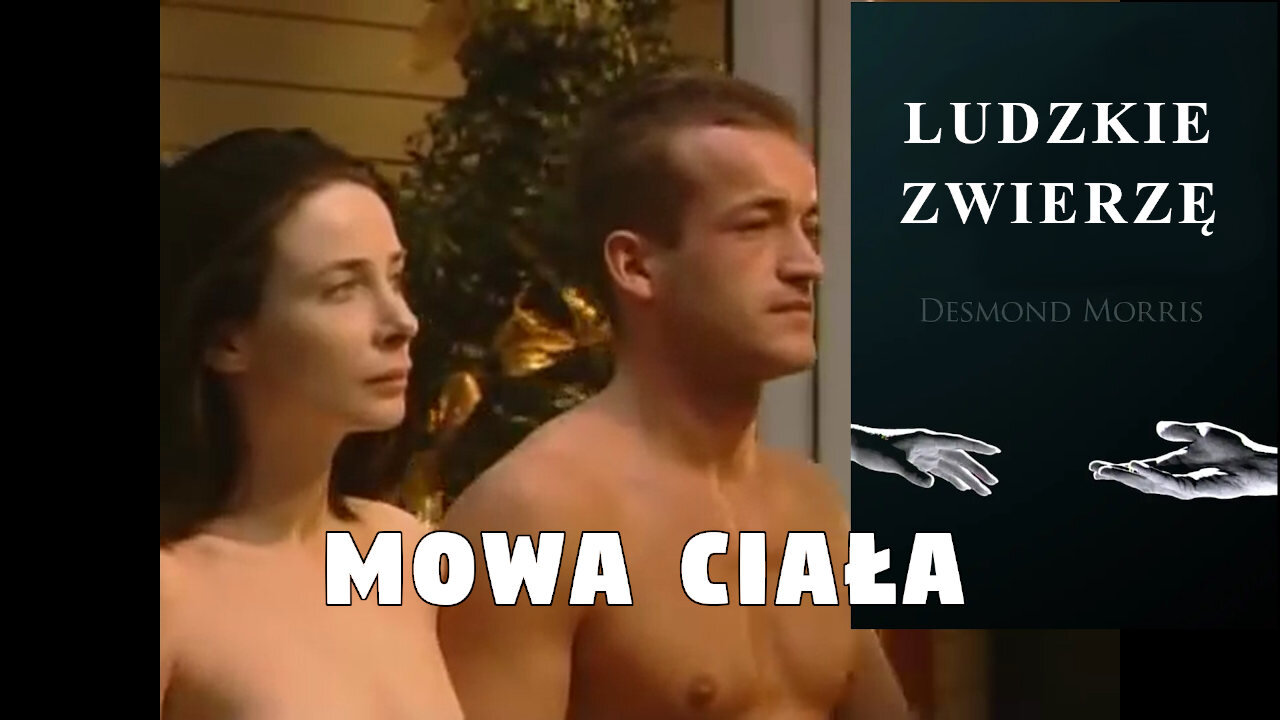 Ludzkie Zwierzę - Mowa ciała | Desmond Morris | cz. 1