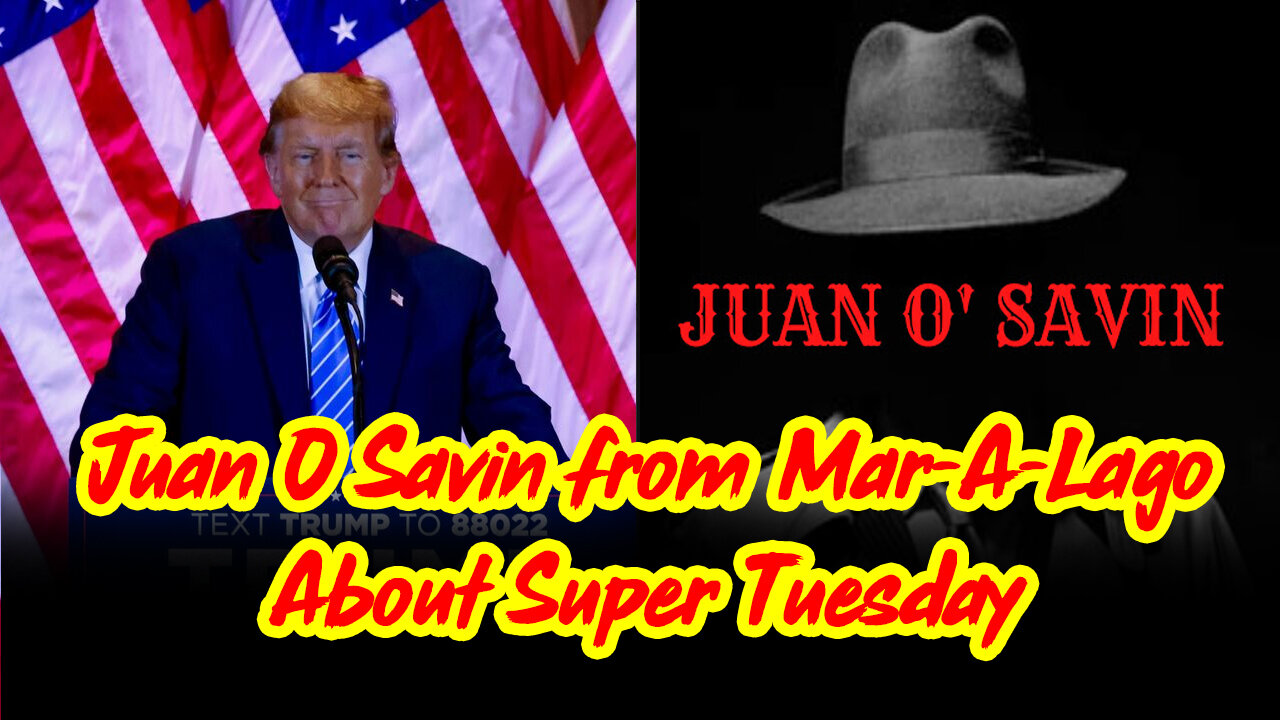 Great: Juan O Savin from Mar-A-Lago About Super Tuesday