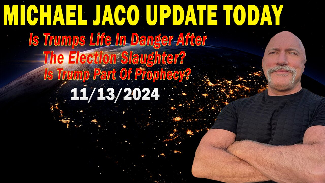 Michael Jaco Situation Update Nov 13: "Is Trumps Life In Danger After The Election Slaughter? Is Trump Part Of Prophecy?"