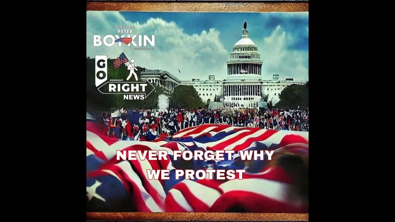 NEVER FORGET WHY WE PROTEST #GoRight News with Peter Boykin