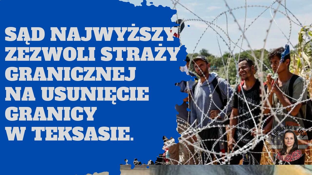 Sąd Najwyższy zezwolił straży granicznej na usunięcie bariery w Teksasie.