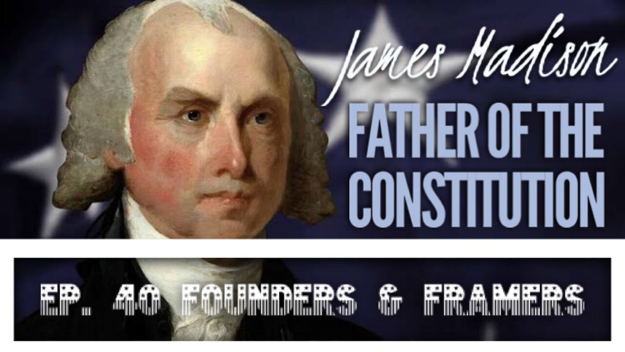 James Madison: Father of the Constitution - Episode 40