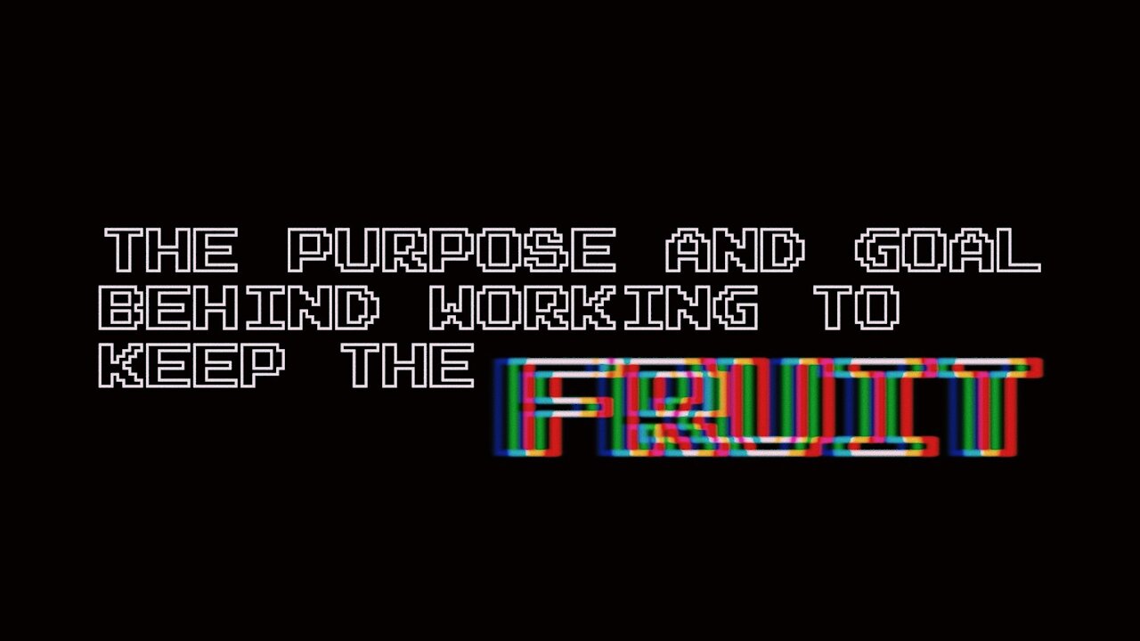 The Purpose and Goal behind working to keep the fruit I Episode 14