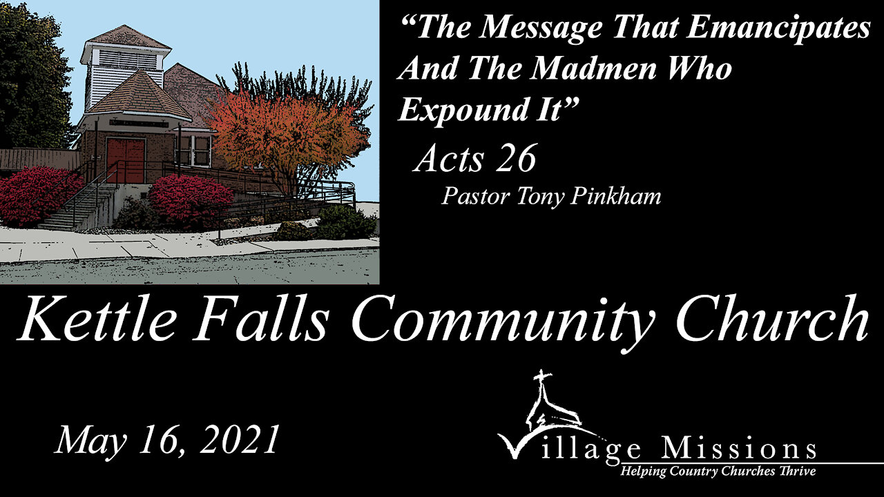 (KFCC) May 16, 2021 - "The Message That Emancipates And The Madmen Who Expound It" - Acts 26