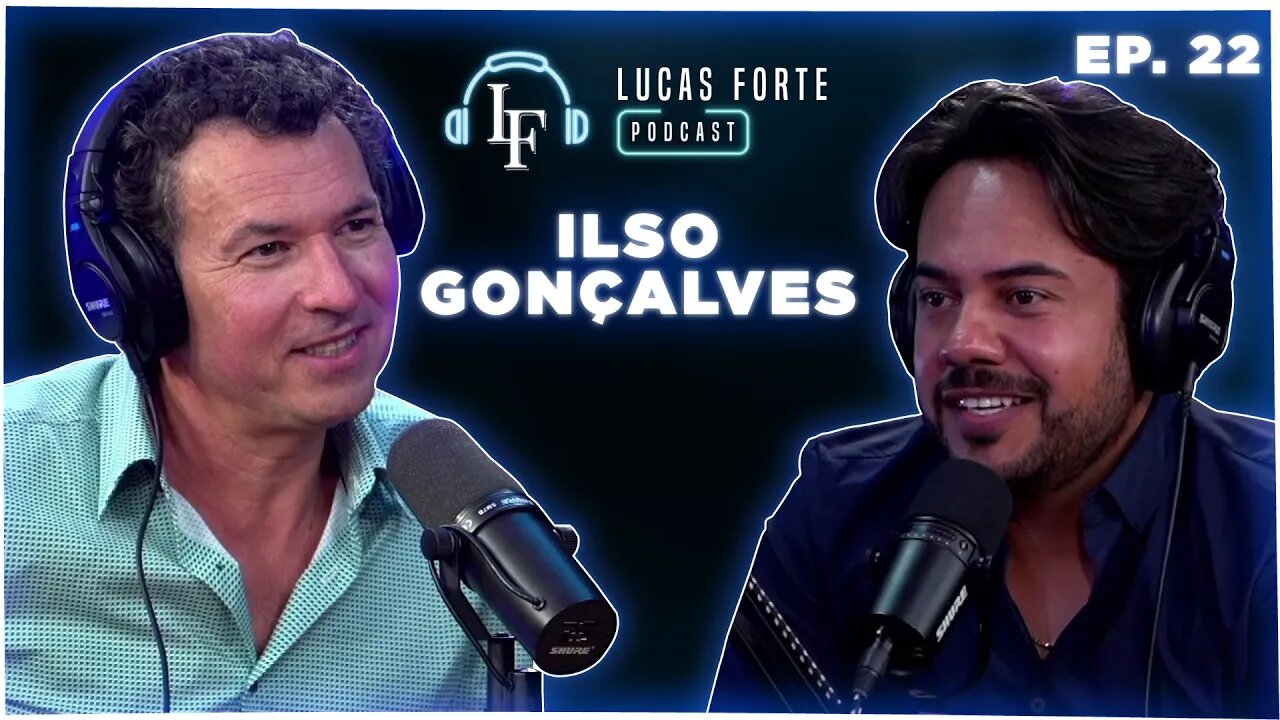 Ilso Gonçalves | Lucas Forte Podcast #22