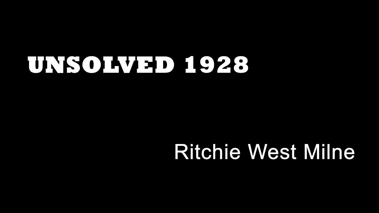 Unsolved 1928 - Ritchie West Milne