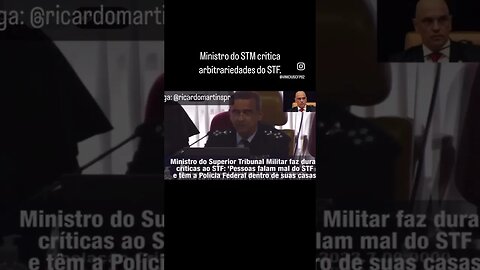 Ministro do STM critica arbitrariedades do STF.