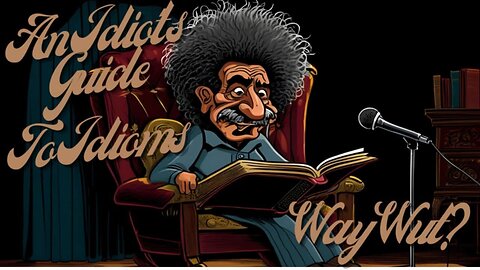 Episode 26 An Idiot's Guide to Idioms: Funny Origins of Common Phrases