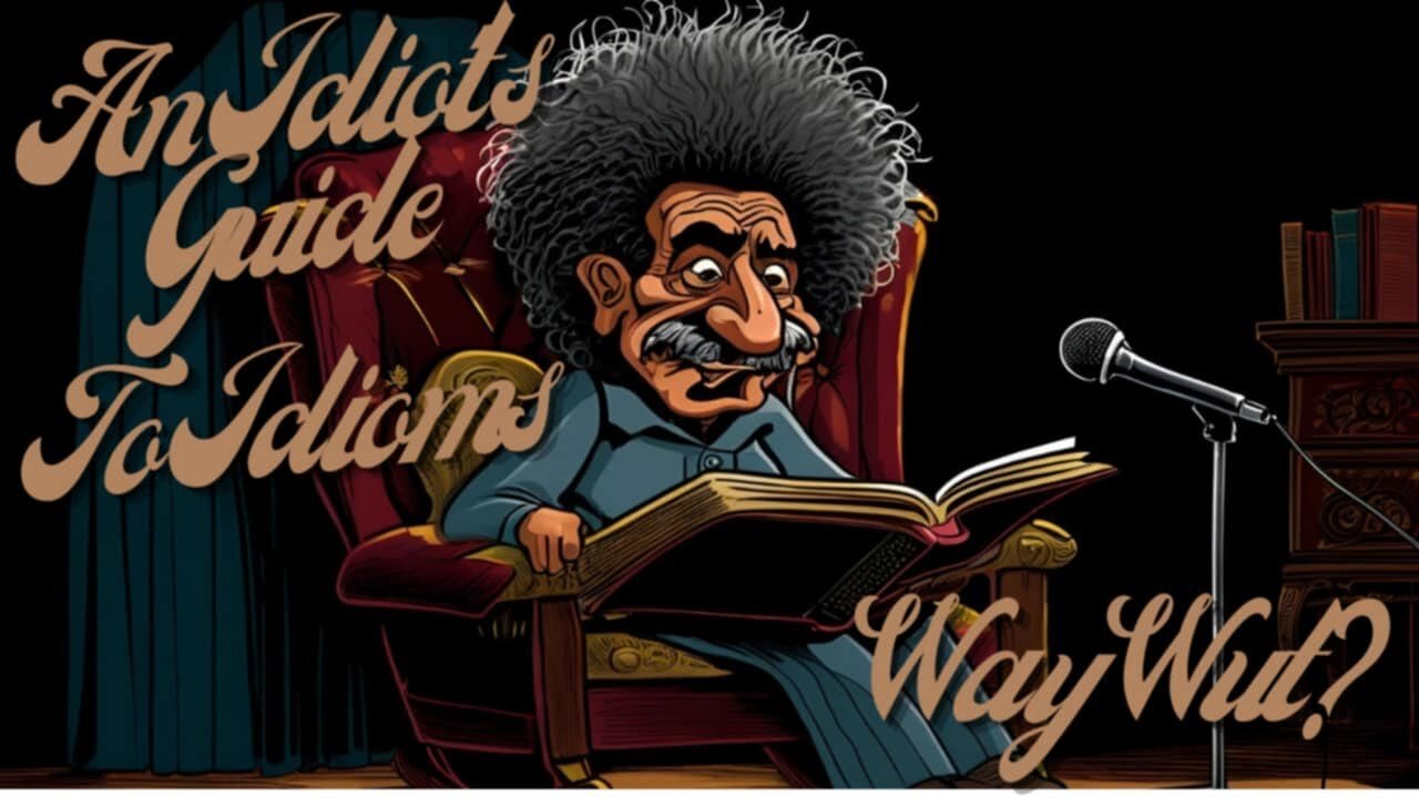Episode 26 An Idiot's Guide to Idioms: Funny Origins of Common Phrases