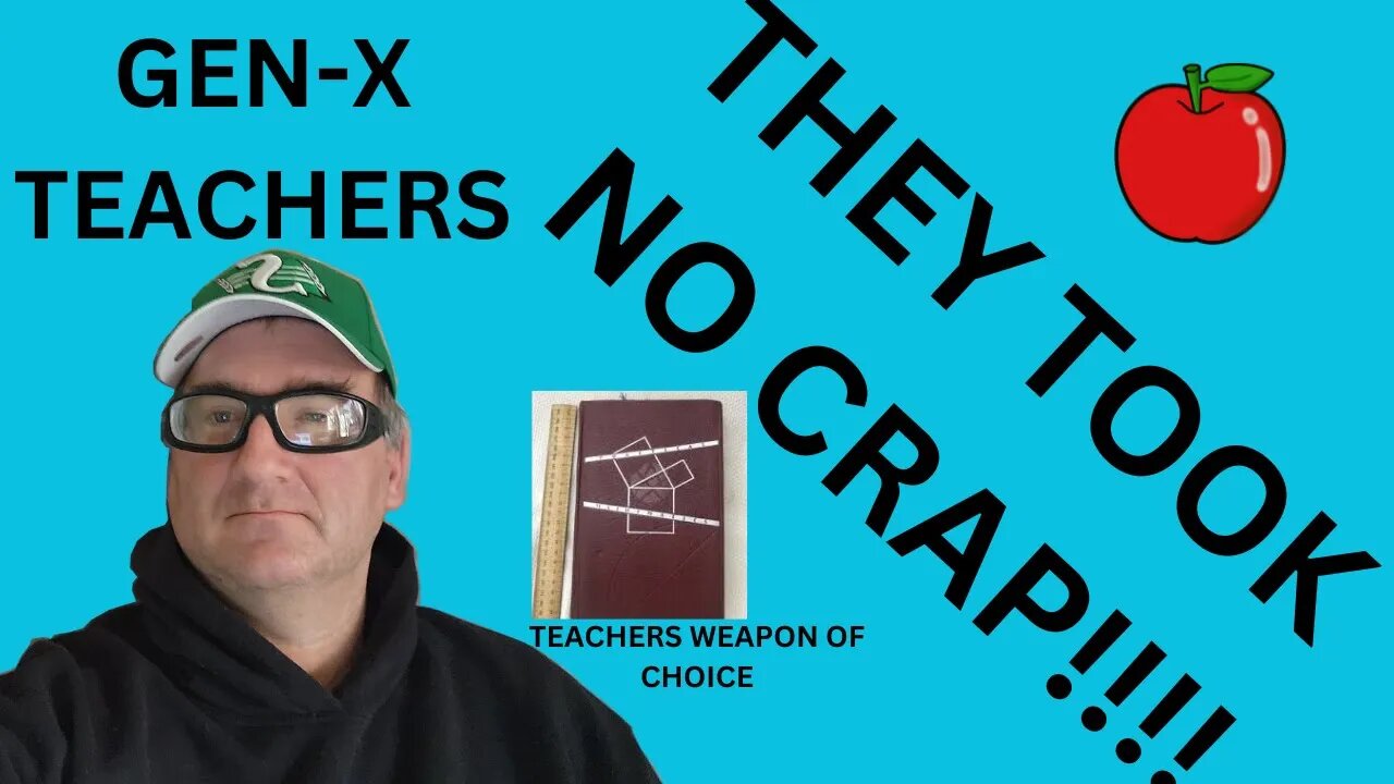 GEN-X Teachers. They took NO CRAP!!!