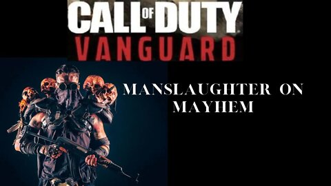 CALL OF DUTY VANGUARD MANSLAUGHTER ON MAYHEM