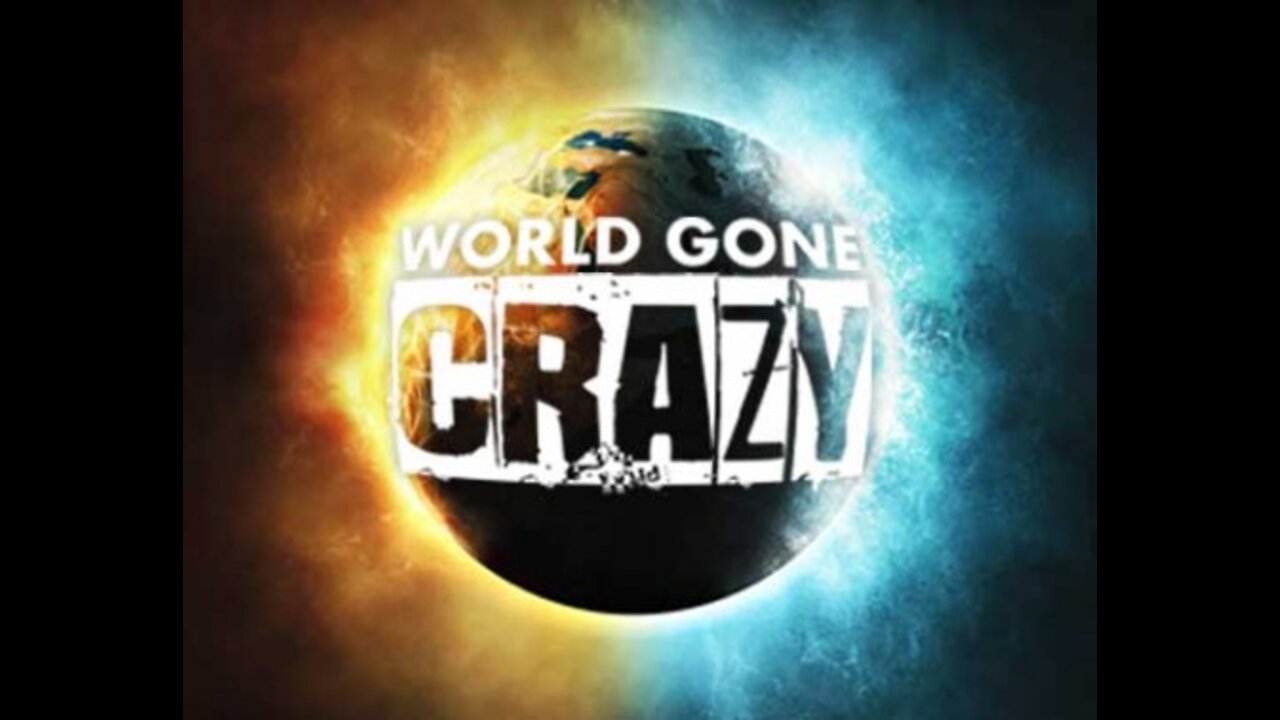 What a Crazy Crazy World we Live in!!!