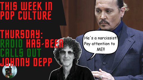 This Week in Pop Culture: Thursday - Washed-Up, HAS-BEEN, Howard Stern, CALLS OUT Johnny Depp!