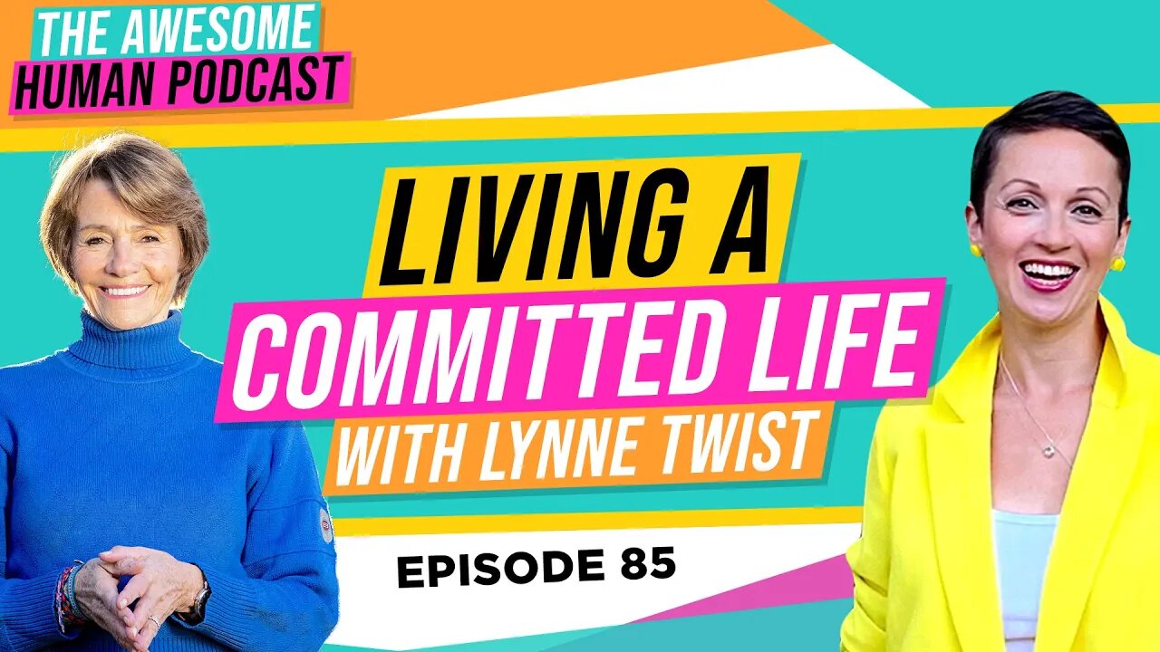 Living a Committed Life - with Lynne Twist