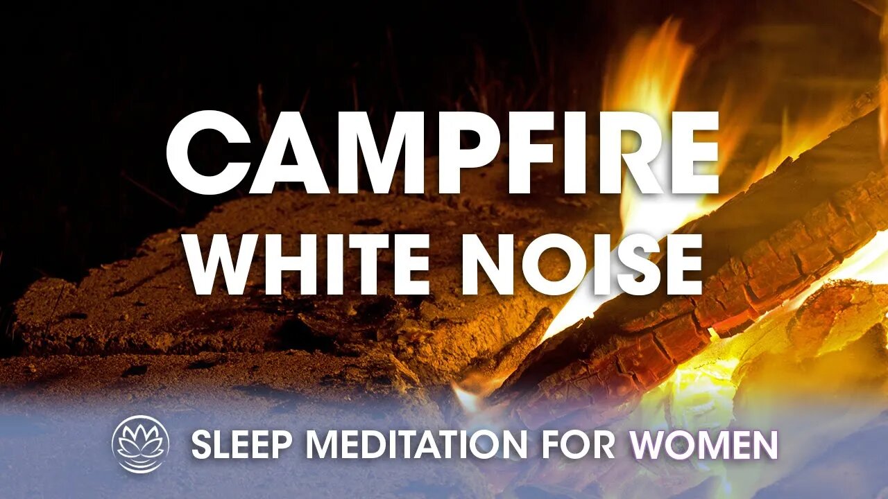 Gentle Crackling of a Campfire White Noise // Sleep Meditation for Women