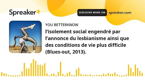 l’isolement social engendré par l’annonce du lesbianisme ainsi que des conditions de vie plus diffic