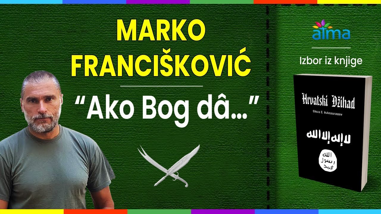 MARKO FRANCIŠKOVIĆ_ _Ako Bog dâ…” - Izbor uvodnih ulomaka iz knjige “Hrvatski džihad_
