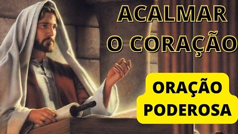 ORAÇÃO ACALMAR O CORAÇÃO --- ORAÇÃO PODEROSA