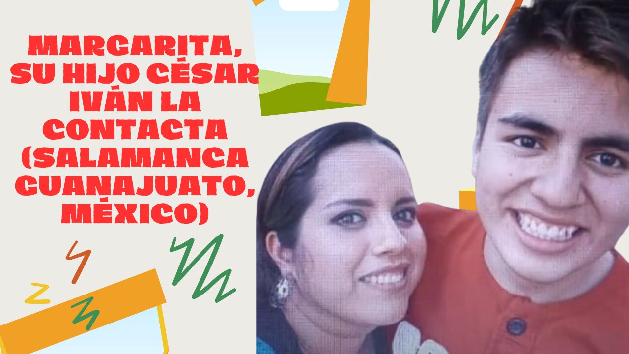 Margarita, su hijo César Iván la contacta (Salamanca Guanajuato, México)