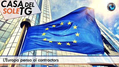 CasaDelSoleTG 25.11.24 - L’Europa pensa ai contractors