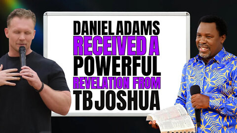 Daniel Adams received a POWERFUL revelation from Prophet TB Joshua