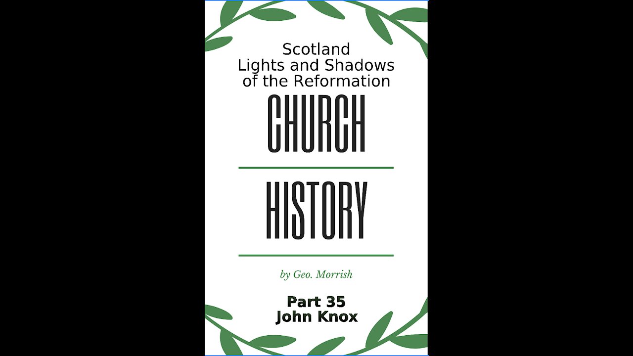 Church History, Scotland, Lights & Shadows of the Reformation, Part 35, John Knox