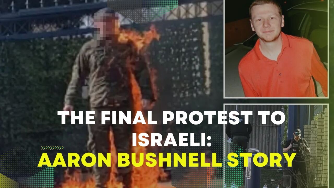 The Final Protest To Israeli: Aaron Bushnell Story