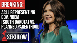 BREAKING: ACLJ Representing Gov. Noem (South Dakota) vs. Planned Parenthood