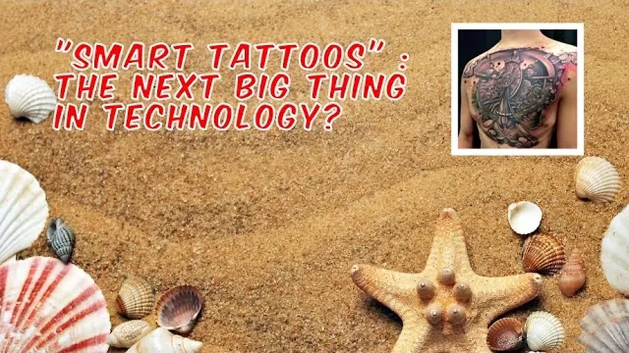 "Smart Tattoos" : the Next Big Thing in Technology?