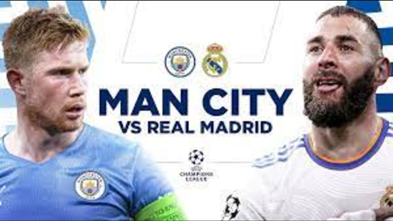 Real Madrid vs Manchester City Champions League Semi Final 2022.