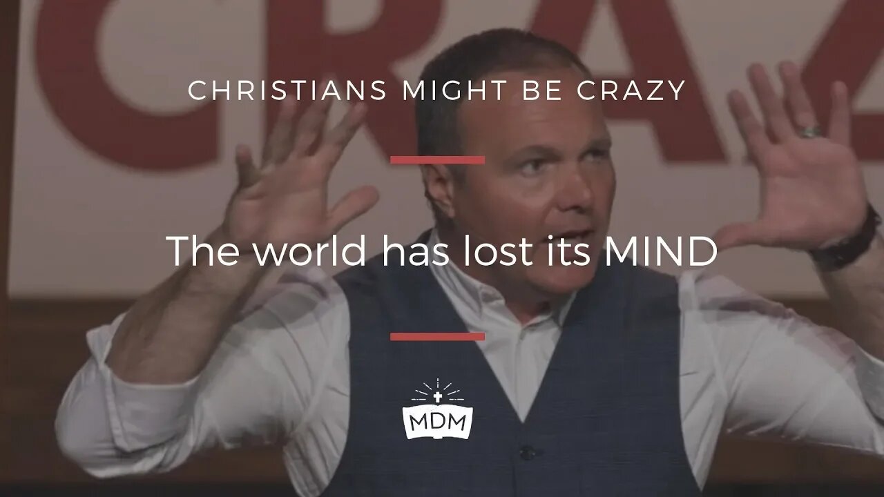 The World Has Lost Its MIND - Christians Might Be Crazy