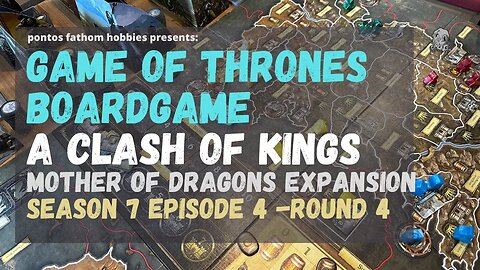 Game of Thrones Boardgame S7E4 - Season 7 Episode 4 - A Clash of Kings w/Mother of Dragons - Round 4
