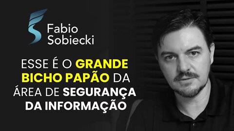 ESSE É O GRANDE BICHO PAPÃO DA ÁREA DE SEGURANÇA DA INFORMAÇÃO | CORTES