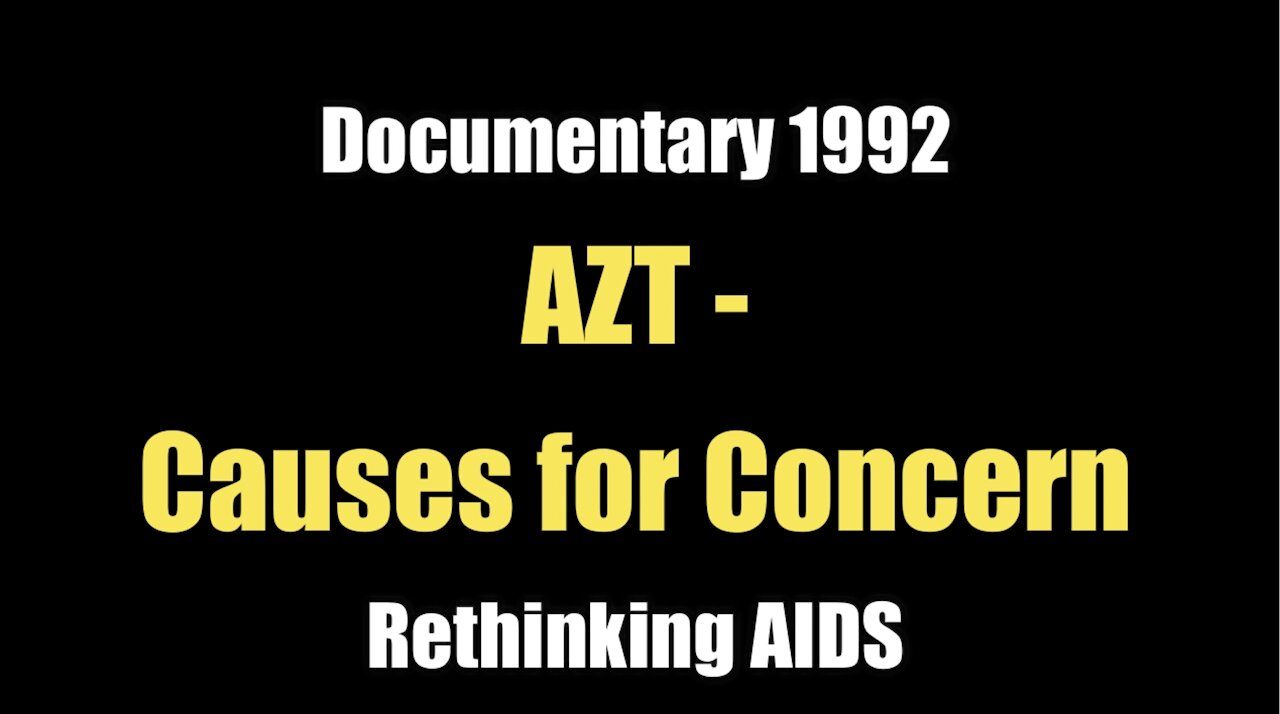Rethinking AID$: AZT - Causes for Concern (1992)