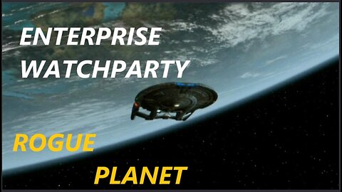 Enterprise Watchparty -Rogue Planet