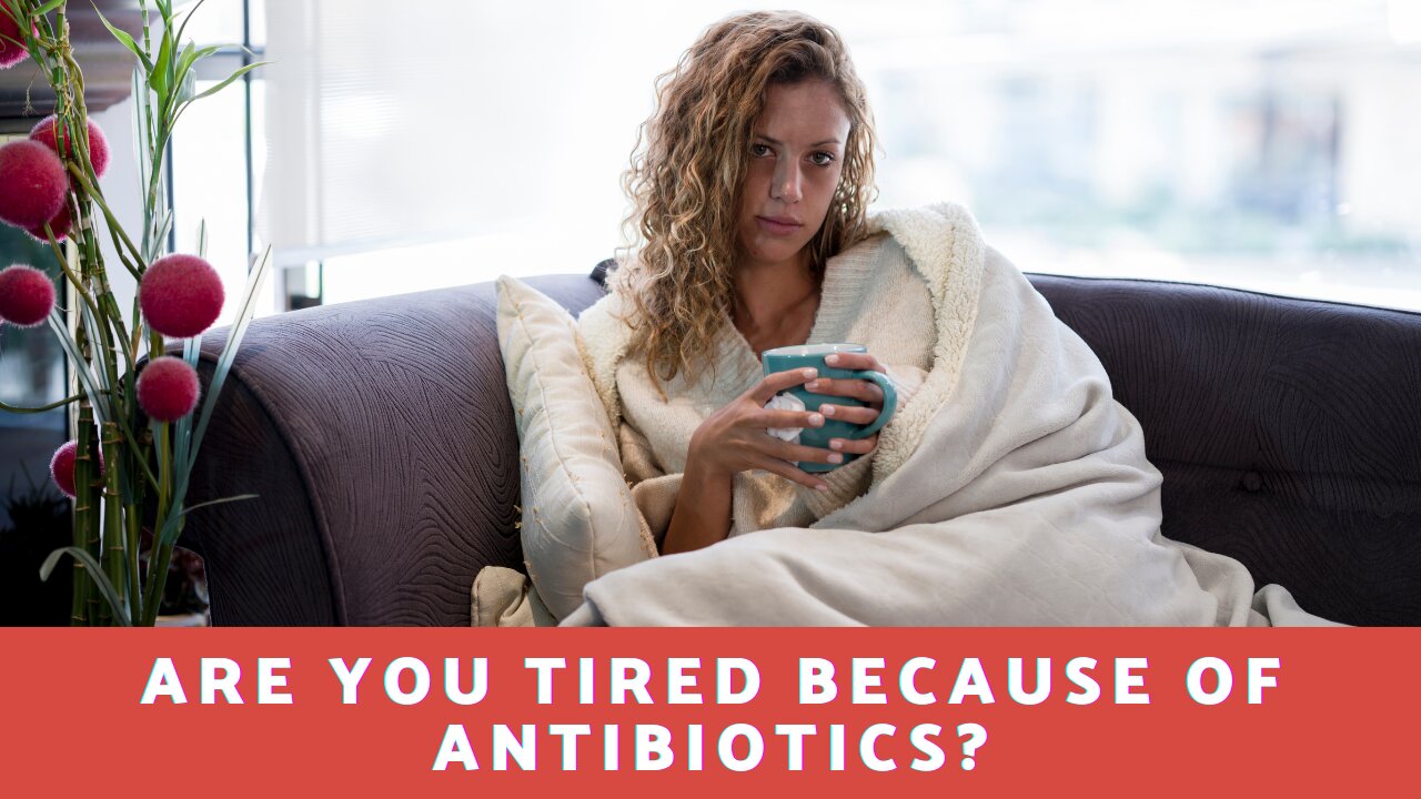 Are You Tired Because Of Antibiotics?