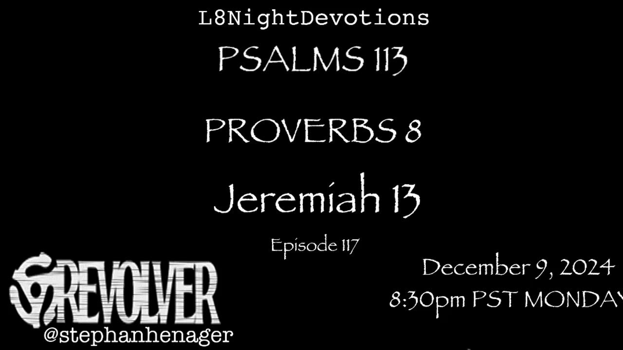 L8NIGHTDEVOTIONS REVOLVER -PSALM 113- PROVERBS 8- JEREMIAH 13- READING WORSHIP PRAYERS