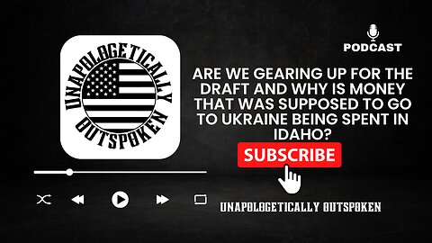 ARE WE GEARING UP FOR THE DRAFT AND WHY IS UKRAINE MONEY GOING TO UKRAINE BEING SPENT IN IDAHO?