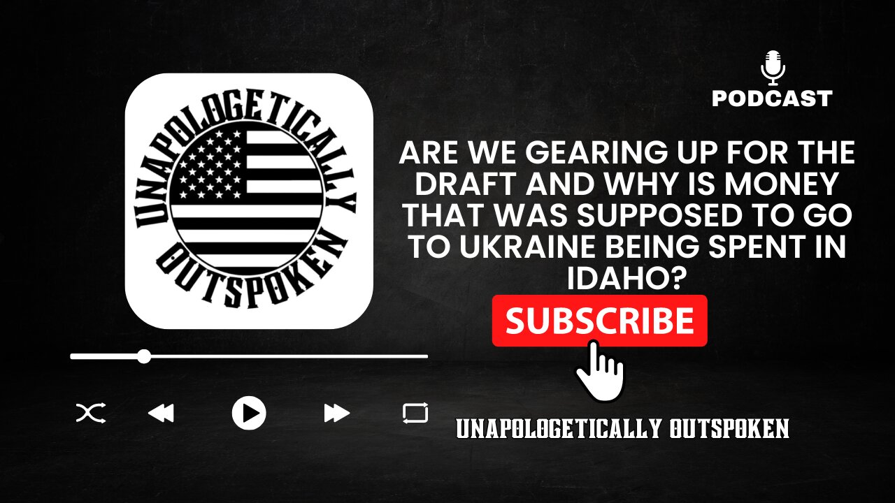 ARE WE GEARING UP FOR THE DRAFT AND WHY IS UKRAINE MONEY GOING TO UKRAINE BEING SPENT IN IDAHO?