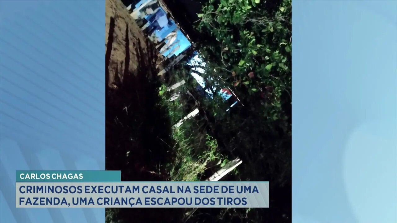 Carlos Chagas: Criminosos Executam Casal na Sede de uma Fazenda, uma Criança Escapou dos Tiros.