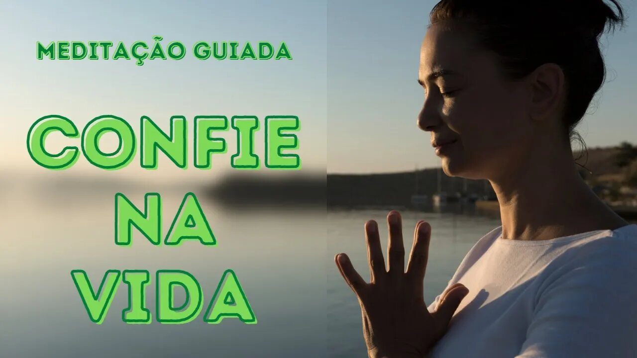 Meditação Guiada: Confie na Vida e Tudo irá Conspirar em seu Favor