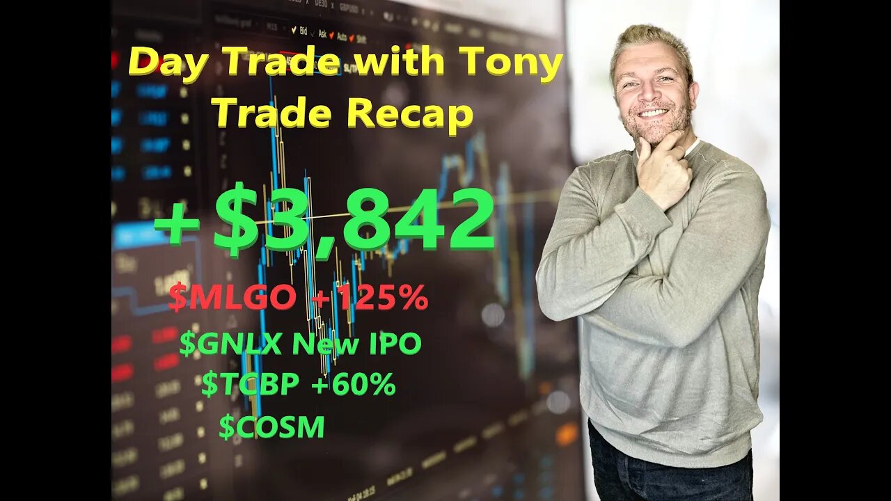 Day Trade With Tony Day Trade Recap +$3,842 - $MLGO +125%, $GNLX New IPO, $TCBP +60%, $COSM