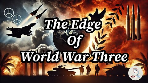 GNITN The Edge Of World War Three