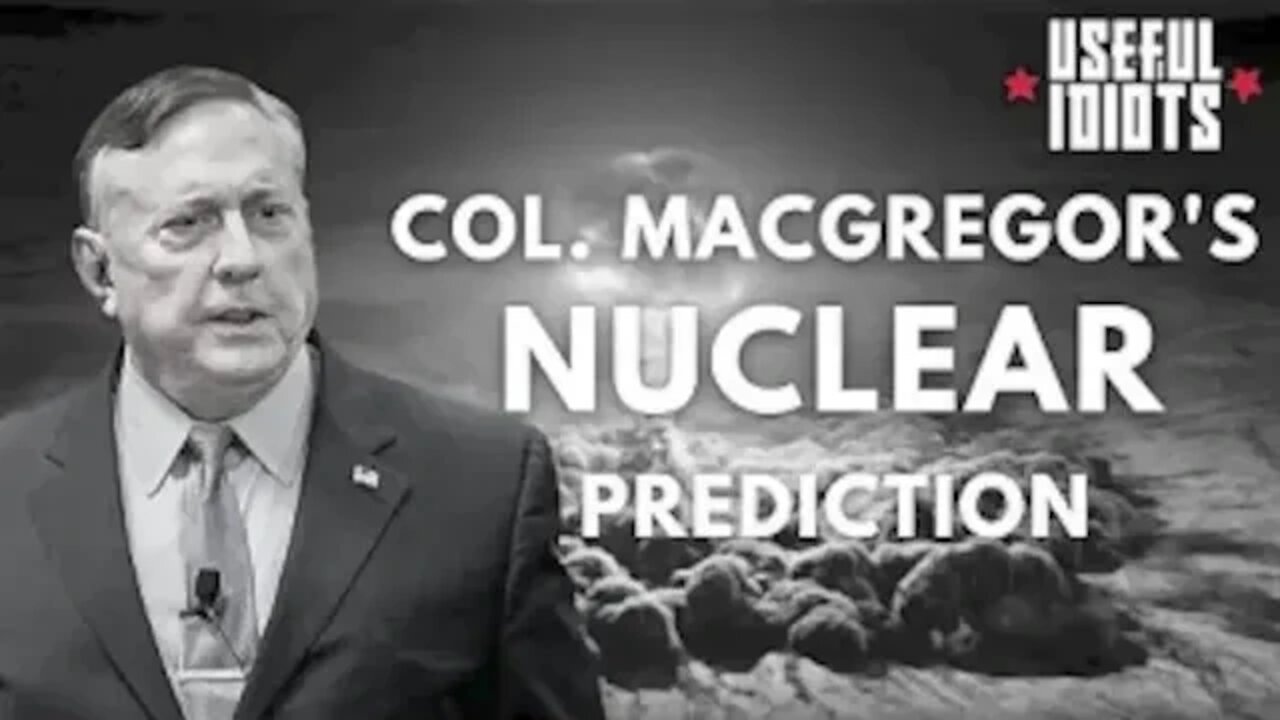 Douglas Macgregor: Ukraine War/Nuclear Predictions