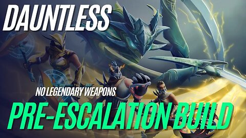 Dauntless Pre-Escalation Build No Legendary Weapon 2023