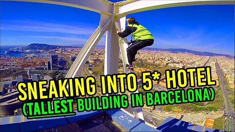 SNEAKING INTO 5* HOTEL (TALLEST BUILDING IN BARCELONA)