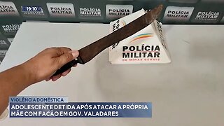 Violência Doméstica: Adolescente Detida após Atacar a Própria Mãe com Facão em Gov. Valadares.