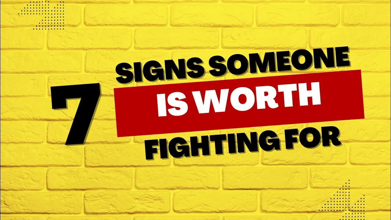 7 Signs Someone is Worth Fighting For